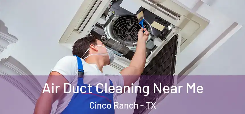  Air Duct Cleaning Near Me Cinco Ranch - TX