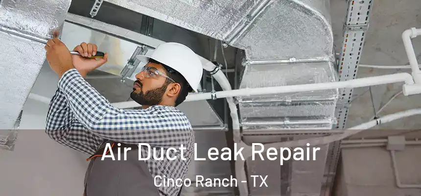  Air Duct Leak Repair Cinco Ranch - TX