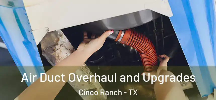  Air Duct Overhaul and Upgrades Cinco Ranch - TX