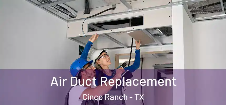  Air Duct Replacement Cinco Ranch - TX
