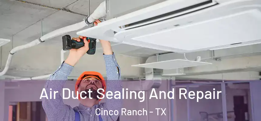  Air Duct Sealing And Repair Cinco Ranch - TX