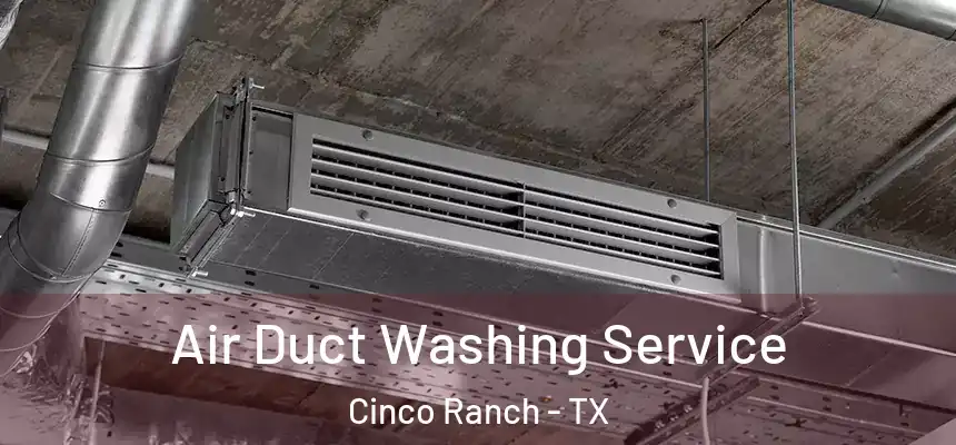  Air Duct Washing Service Cinco Ranch - TX