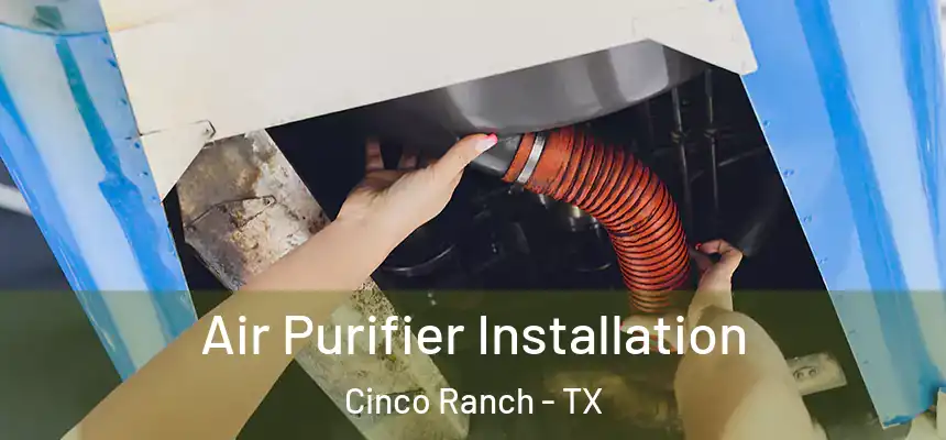  Air Purifier Installation Cinco Ranch - TX