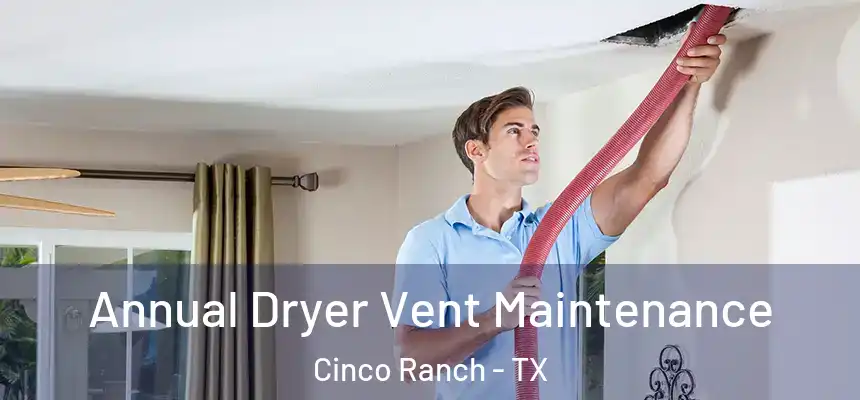  Annual Dryer Vent Maintenance Cinco Ranch - TX