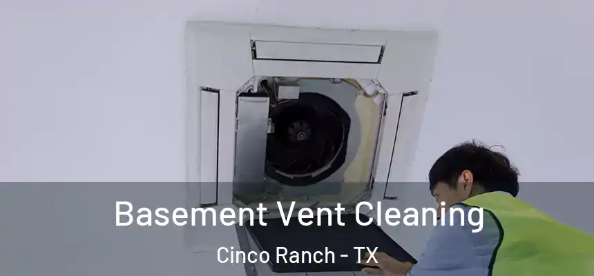  Basement Vent Cleaning Cinco Ranch - TX