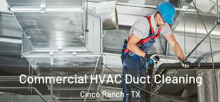  Commercial HVAC Duct Cleaning Cinco Ranch - TX