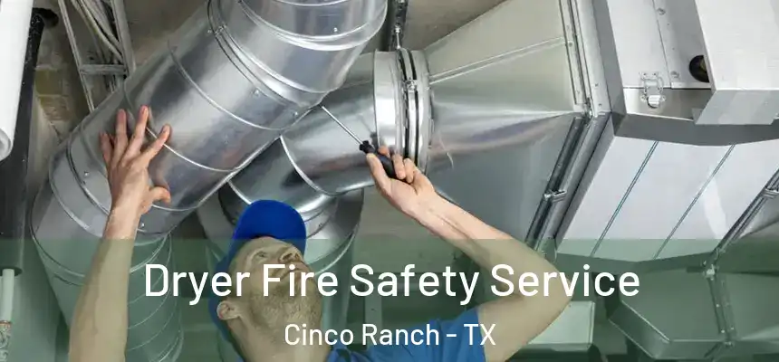  Dryer Fire Safety Service Cinco Ranch - TX