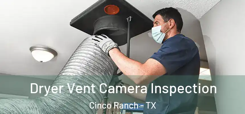  Dryer Vent Camera Inspection Cinco Ranch - TX