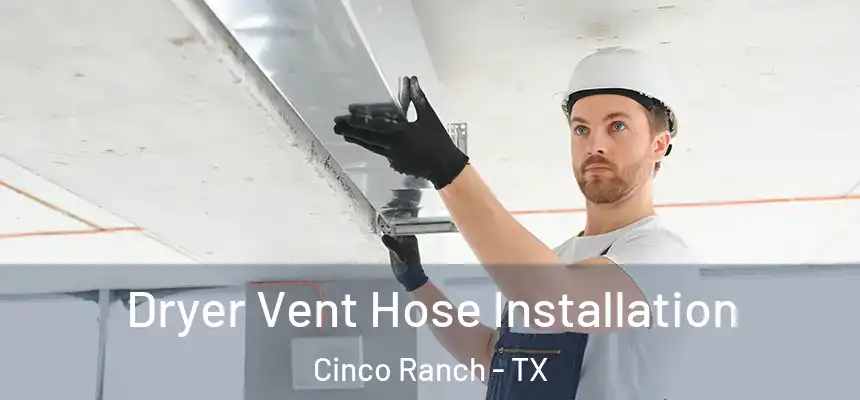  Dryer Vent Hose Installation Cinco Ranch - TX