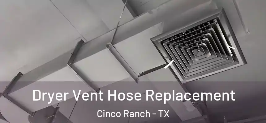  Dryer Vent Hose Replacement Cinco Ranch - TX