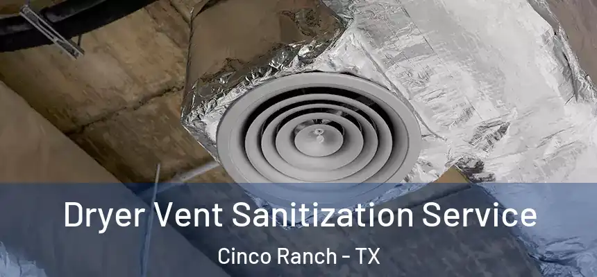  Dryer Vent Sanitization Service Cinco Ranch - TX