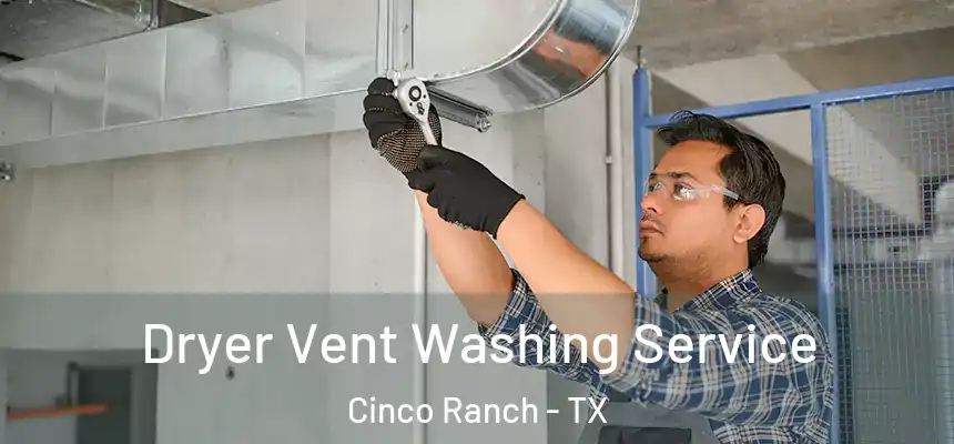  Dryer Vent Washing Service Cinco Ranch - TX