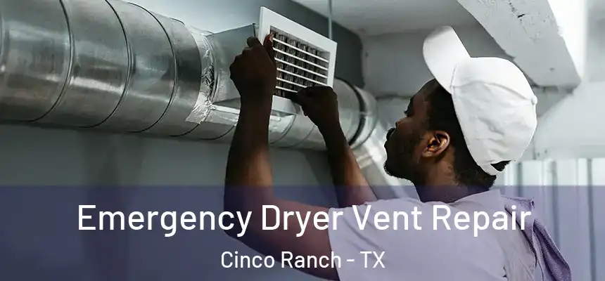  Emergency Dryer Vent Repair Cinco Ranch - TX