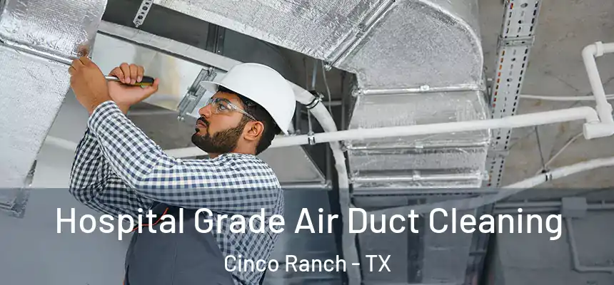  Hospital Grade Air Duct Cleaning Cinco Ranch - TX