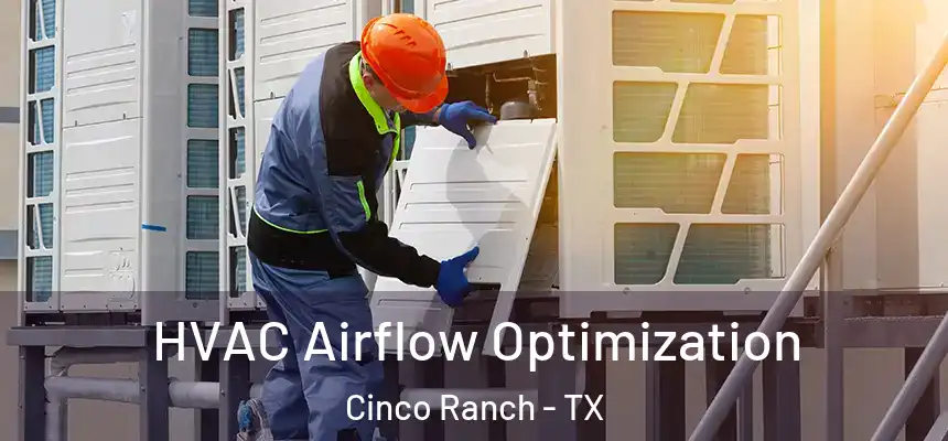  HVAC Airflow Optimization Cinco Ranch - TX