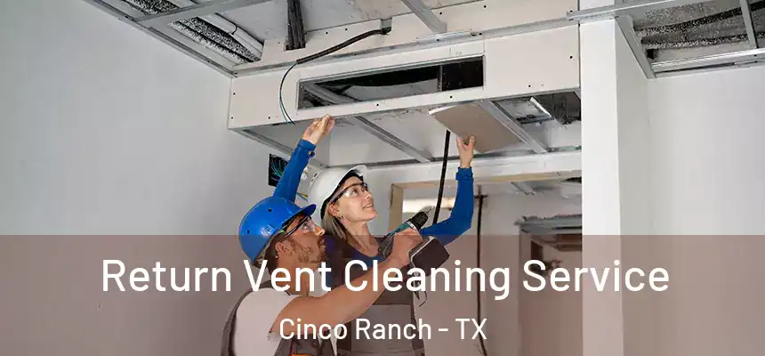  Return Vent Cleaning Service Cinco Ranch - TX